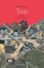 Troie, la guerre toujours recommencée (d'après L'Iliade d'Homère)